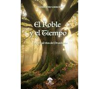 EL ROBLE Y EL TIEMPO: La verdad viva del druidismo