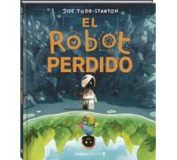 El robot perdido: Un álbum ilustrado sobre la identidad, la autoestima y el valor de lo diferente
