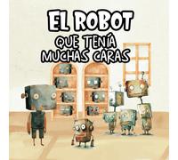 El Robot Que Tenía Muchas Caras - Cuento Infantil Con Letra Mayúscula (Edición Cuadrada): Cuentos Infantiles 2 3 4 5 Años - Libro Ilustrado Para Niños ... Emociones (Cuentos Infantiles Ilustrados)