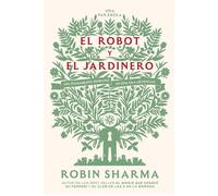 El robot y el jardinero Ser plenamente humano en una era artificial - Robin Sharma - Grijalbo - ebook (ePub) - Livre