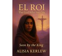 El Roi - The God Who Sees Me: Seen by the King