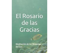 El Rosario de las Gracias: Meditación de los Misterios de Dios