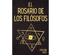 El rosario de los filósofos: La traducción española moderna del Rosarium philosophorum sive pretiosissimum donum Dei: texto alquímico esencial, hermetismo, filosofía esotérica y tradición medieval
