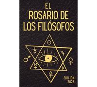 El rosario de los filósofos: La traducción española moderna del Rosarium philosophorum sive pretiosissimum donum Dei: texto alquímico esencial, hermetismo, filosofía esotérica y tradición medieval