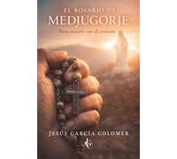 El Rosario de Medjugorje: Para rezarlo con el corazón