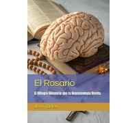 El Rosario: El Milagro Milenario que la Neuroteología Revela.