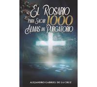 El Rosario para Sacar 1000 Almas del Purgatorio