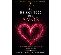 EL ROSTRO DEL AMOR: EL UNIVERSO EN EL ENCUENTRO ENTRE ALMAS