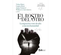 El rostro del otro: La migración como desafío a nuestra humanidad
