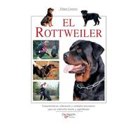 El rottweiler: Características, educación y cuidados necesarios para un rottweiler fuerte y equilibrado