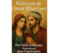 El Rubaiyat de Omar Khayyam: Poesía persa clásica sobre la vida, el amor y la sabiduría eterna