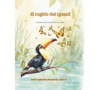 El rugido del Iguazú: Cuentos para encontrar la calma