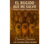 El rugido que me salvo: Historias de leones y cicatrices que laten
