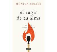 El rugir de tu alma: Sana lo roto, rompe el autosabotaje y evoluciona