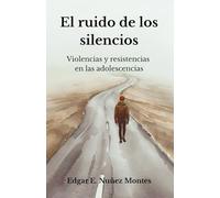 El ruido de los silencios: violencias y resistencias en las adolescencias