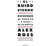 El Ruido Eterno - Ross, Alex Ross, Alex (Auteur)
