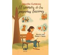 El rumor de las pequeñas lecciones: Relatos para pensar y sentir
