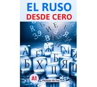 El Ruso desde Cero - Nivel A1: Método Fácil y Progresivo con 460 Ejercicios Resueltos y 350 Palabras de Vocabulario