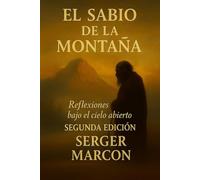 El Sabio de la Montaña.: Reflexiones bajo el cielo abierto. Segunda Edición