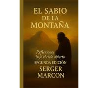 El Sabio de la Montaña.: Reflexiones bajo el cielo abierto. Segunda Edición