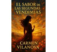 El sabor de las segundas vendimias: Una novela sobre segundas oportunidades que demuestra que el mejor amor, como el mejor vino, a veces necesita tiempo para alcanzar su plenitud
