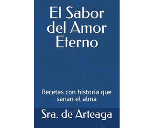 El Sabor del Amor Eterno: Recetas con historia que sanan el alma