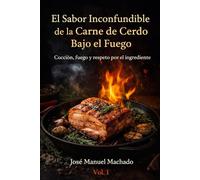 El Sabor Inconfundible de la Carne de Cerdo Bajo el Fuego · Vol. 1