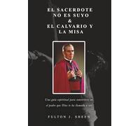 El sacerdote no es suyo & Calvario y la Misa: Una guía espiritual para convertirse en el padre que Dios te ha llamado a ser.