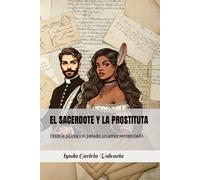 EL SACERDOTE Y LA PROSTITUTA: Entre la pluma y el pecado, un amor sentenciado.