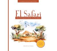 El Safari: My First Spanish Words - Safari Animals. An Early Development Immersion Language Learning Book For Budding Bilingual Babies, Toddler, And ... Through Art Spanish Books For Kids)