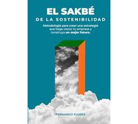 El Sakbé de la Sostenibilidad: Metodología para crear una estrategia que haga crecer tu empresa y construya un mejor futuro.