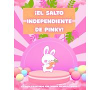 ¡El salto independiente de Pinky!: Un cuento conmovedor sobre la independencia, la autoexpresión y la valentía a tamaño conejito. Para mentes en ... independencia y la alegría de ser auténticos.