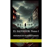 EL SALVADOR: Tomo I: MEMORIAS DE UN SOBREVIVIENTE