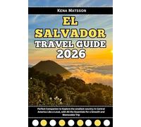 El Salvador Travel Guide 2026: Perfect Companion to Explore the smallest country in Central America Like a Local, with All the Essentials for a Smooth and Memorable Trip