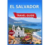 El Salvador Travel Guide 2026: Top Cities & Regions to Explore For First Time Visitors, Volcanoes & Bucket List of Outdoor Things To Do, Beaches & ... Festivals & Events for Cultural Lovers.