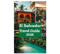 El Salvador Travel Guide 2026: Touring Beaches, Year-Round Warm Weather, Historical Landmarks and Natural Beauty in Central America's Hidden Gem.