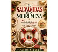 EL SALVAVIDAS DE LA SOBREMESA: 130 juegos y preguntas para animar las cenas de Navidad, conectar a la familia y dejar el móvil a un lado