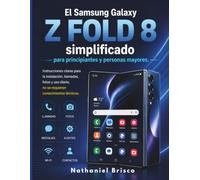 El Samsung Galaxy Z Fold 8 simplificado para principiantes y personas mayores.: Instrucciones claras para la instalación, llamadas, fotos y uso diario; no se requieren conocimientos técnicos.