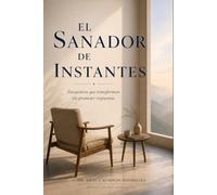 El sanador de instantes: Encuentros que transforman sin prometer respuestas