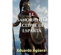 El sangriento eclipse de Esparta: Novela histórica. Honor, Venganza y la caída de los héroes tras las Termópilas