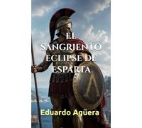 El sangriento eclipse de Esparta: Novela histórica. Honor, Venganza y la caída de los héroes tras las Termópilas