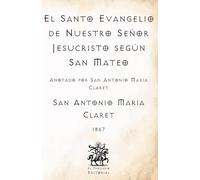 El Santo Evangelio de Nuestro Señor Jesucristo según San Mateo: Anotado por San Antonio María Claret (Facsímil de 1867) (Clásicos Católicos de El Templario Editorial)