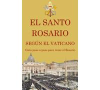 El Santo Rosario Según El Vaticano: Guía paso a paso para rezar el Rosario
