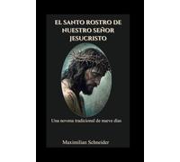 El Santo Rostro de Nuestro Señor Jesucristo: Una novena tradicional de nueve días