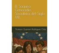 El Saqueo Genocidio socialista del Siglo XXI