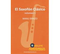 El Saxofón Clásico vol.1: Partituras y acompañamiento de música clásica para saxofón (alto, tenor, soprano y barítono), con pistas de ejemplo incluidas