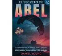 El secreto de abel: Un thriller emocional de suspense sobre el peso de la supervivencia de dos hermanos y una mujer sin censura. Un secreto familiar, emociones fuertes y giros inesperados.