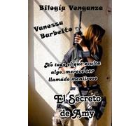 El Secreto De Amy: No Todo El Que Oculta Algo, Merece Ser Llamado Mentiroso: 1 (Bilogía Venganza)