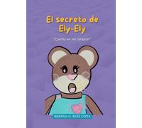 El secreto de Ely-Ely: “Confío en mi corazón”: Cuento para aprender a confiar en uno mismo y mejorar la autoestima de los niños.