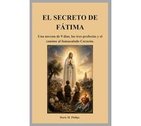EL SECRETO DE FÁTIMA: Una novena de 9 días, las tres profecías y el camino al Inmaculado Corazón.